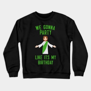 We Gonna Party Like It's My Birthday Crewneck Sweatshirt